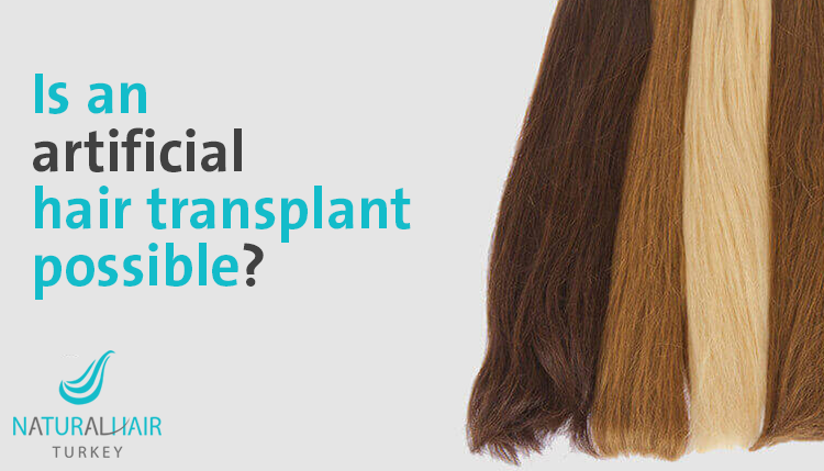Is an artificial hair transplant possible? - Natural Hair Turkey